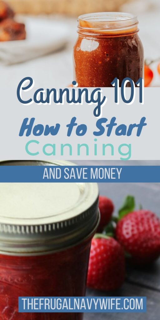 Canning 101 is an easy and effective way to save money, time, and stress while preserving food for long-term use. #canning #foodpreservation #savemoney #frugalnavywife #frugalliving #tips #howtocan | Save Money by Canning | Food Preservation | Canning | Frugal Living Tips | Frugal Lifestyle |