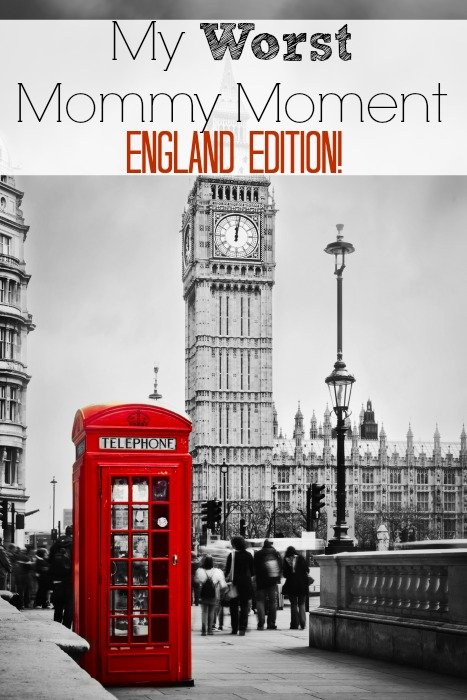 Reader’s My Worst Mommy Moment – England Edition!