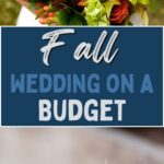 Planning a fall wedding on a budget? These cost-saving tips to will help you have the wedding of your dreams without breaking the bank. #fall wedding #budgetwedding #frugalnavywife #tips #wedding | Wedding Tips | Budget Wedding | Fall | Frugal Living Tips | Cost Saving |