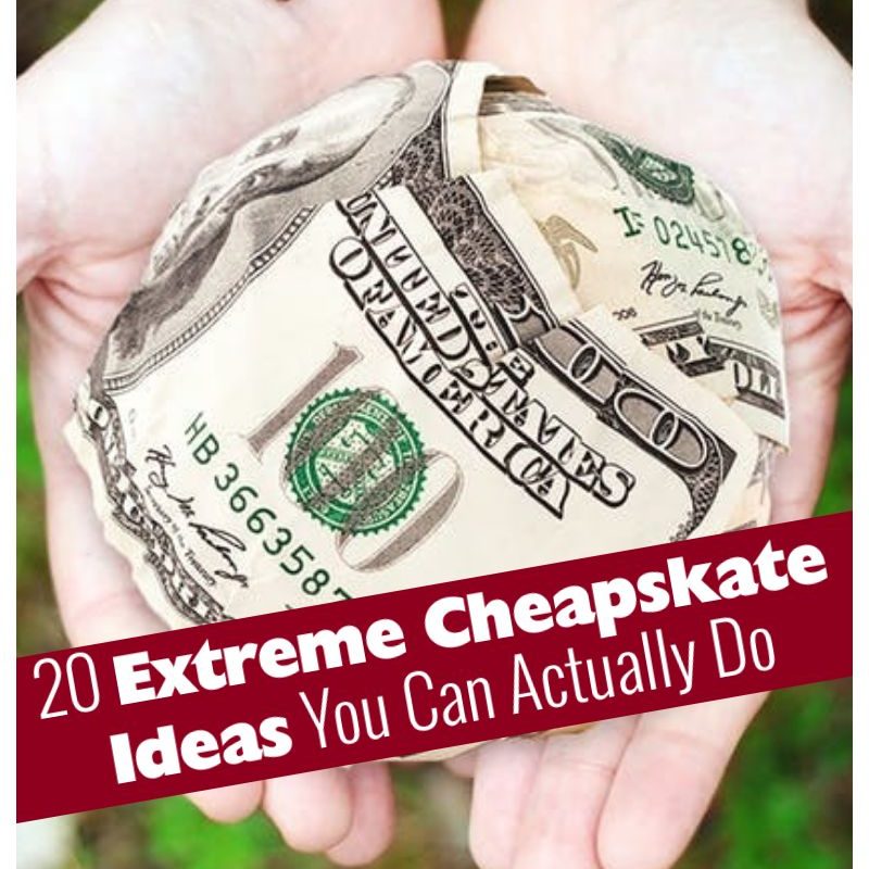 20 Extreme Cheapskate Ideas You Can Actually Do
