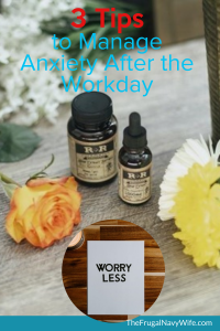 Use these three tips to help you unwind and say goodbye to anxiety once you’re off the clock. Take back your joy. #frugalnavywife #anxiety #tipstounwind #personalhealth | Personal Health | Anxiety Relief |