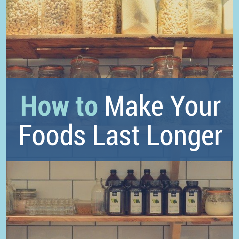 How to Make Your Foods Last Longer