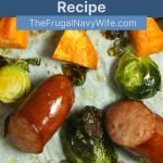 Who doesn't love a simple, quick, and mess-free recipe? This Sheet Pan Sausage and Vegetables is just that, it's also great for lunches. #sheetpanmeals #sausage #vegetables #easyrecipes #frugalnavywife #dinner #stressfree | Easy Recipes | Sheet Pan Meals | Frugal Navy Wife | Sausage and Vegetables | Dinner | Easy Meals |