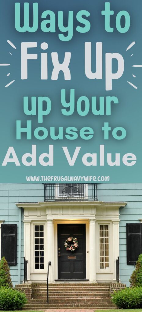 There are numerous ways to fix up your house to add value and make it more attractive to make it stand out in the competitive market. #frugallivingtips #waystofixupyourhouse #addingvalue #frugalnavywife #homeowner | Homeowner | Adding Value | Housing | Frugal Living | Frugal Lifestyle |